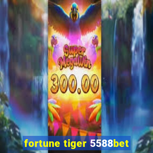 fortune tiger 5588bet